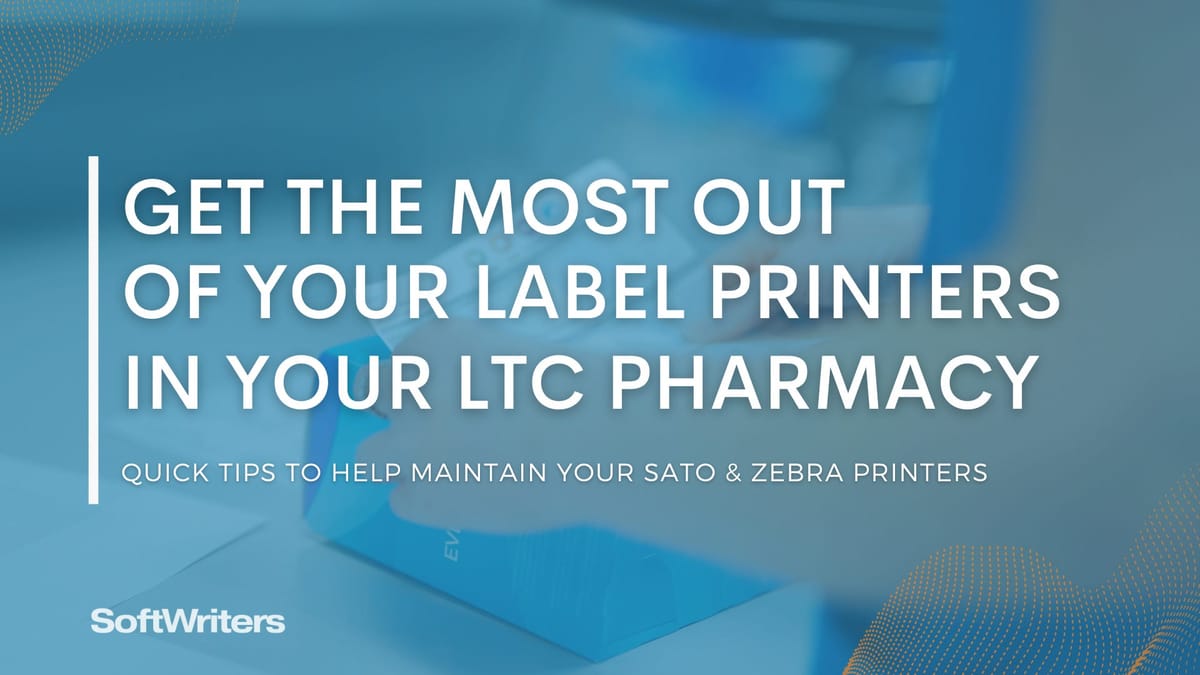 Get the Most Out of Your Label Printers in Your LTC Pharmacy