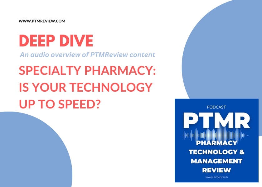 PTMR Podcast Deep Dive | Specialty Pharmacy: Is Your Technology Up to Speed?