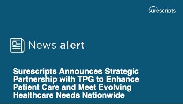 Surescripts Announces Strategic Partnership with TPG to Enhance Patient Care and Meet Evolving Healthcare Needs Nationwide